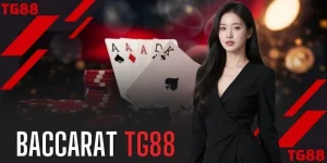 Baccarat TG88 - Cẩm Nang Hiểu Luật Siêu Tốc Trong 3 Phút