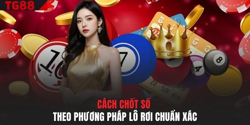 Cách chốt số theo phương pháp lô rơi chuẩn xác