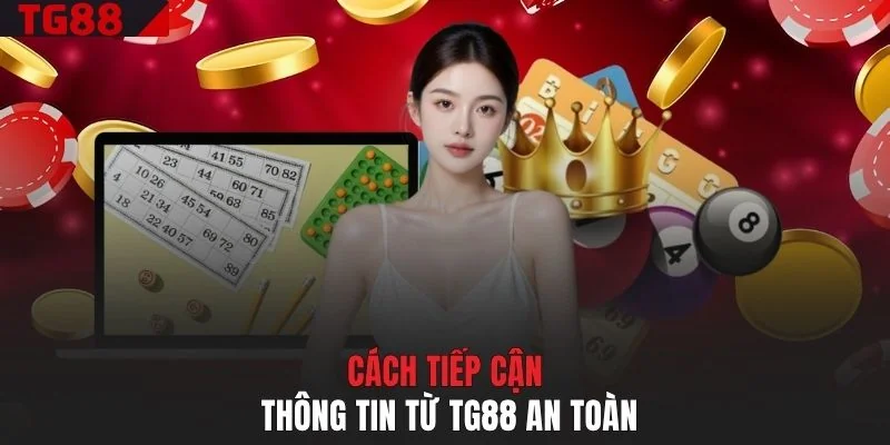 Cách tiếp cận thông tin từ TG88 an toàn