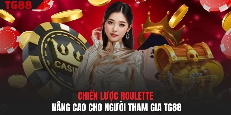 Chiến lược Roulette nâng cao cho người tham gia TG88