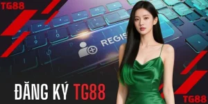 Đăng Ký TG88 - Tạo Tài Khoản Nhanh Trong Vòng 30 Giây