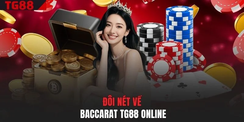 Đôi nét về Baccarat TG88 online