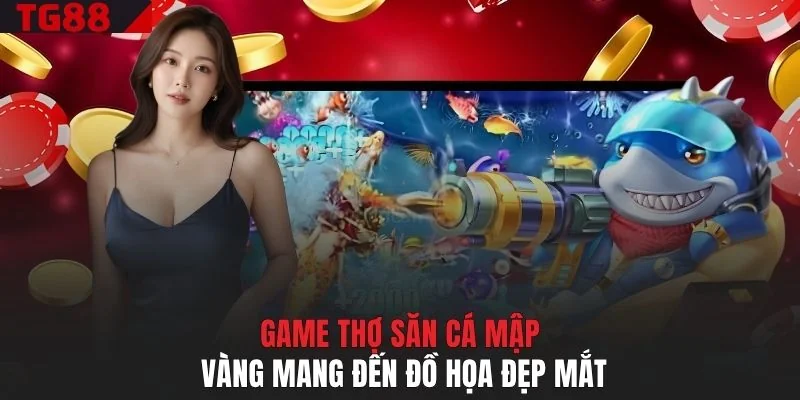 Game thợ săn cá mập vàng mang đến đồ họa đẹp mắt