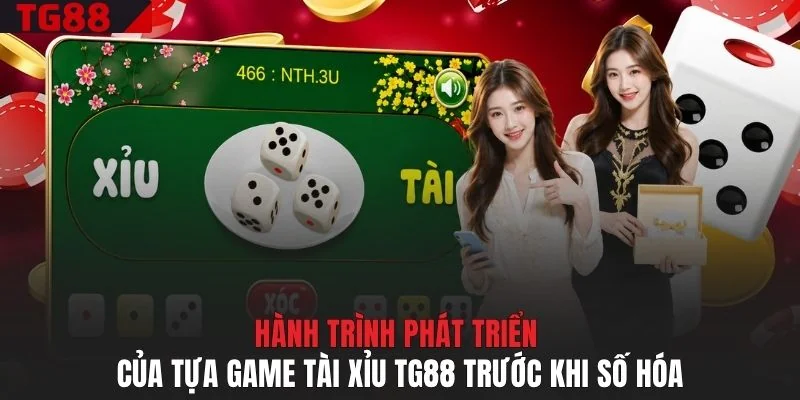 Hành trình phát triển của tựa game Tài Xỉu TG88 trước khi số hóa