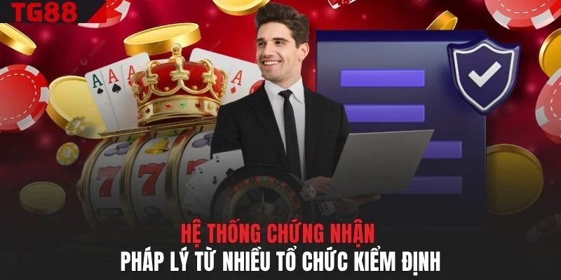 Hệ thống chứng nhận pháp lý từ nhiều tổ chức kiểm định