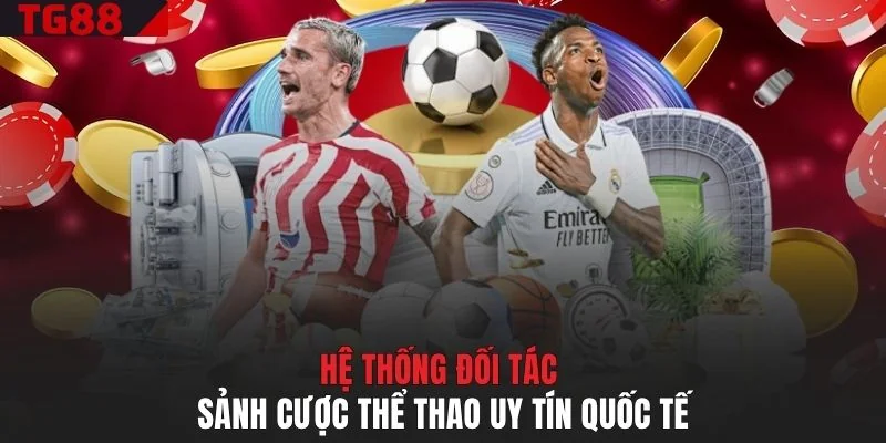 Hệ thống đối tác sảnh cược thể thao uy tín quốc tế