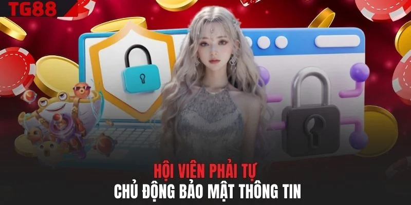 Hội viên phải tự chủ động bảo mật thông tin