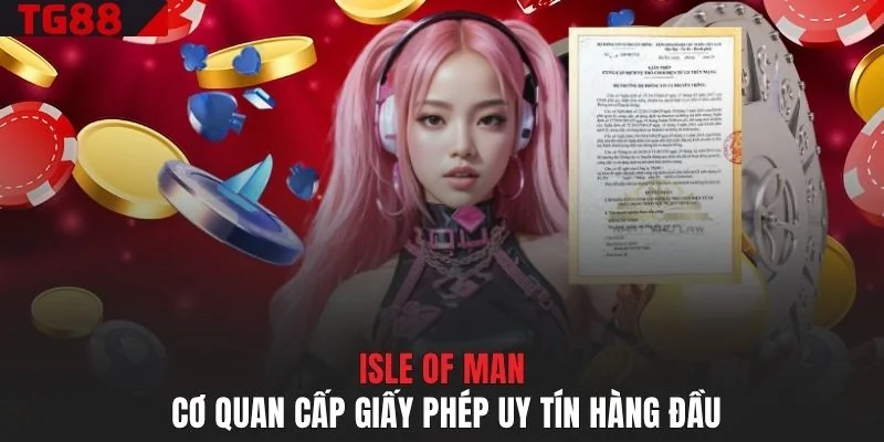 Isle of Man cơ quan cấp giấy phép uy tín hàng đầu