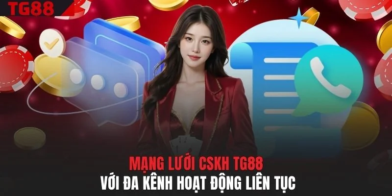 Mạng lưới CSKH TG88 với đa kênh hoạt động liên tục