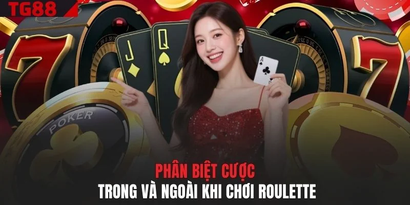 Phân biệt cược trong và ngoài khi chơi Roulette