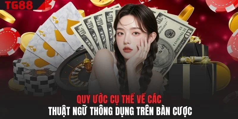 Quy ước cụ thể về các thuật ngữ thông dụng trên bàn cược