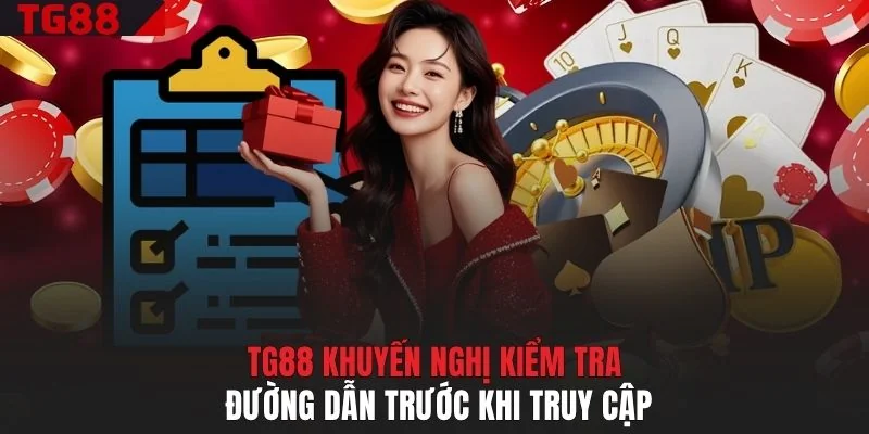 TG88 khuyến nghị kiểm tra đường dẫn trước khi truy cập