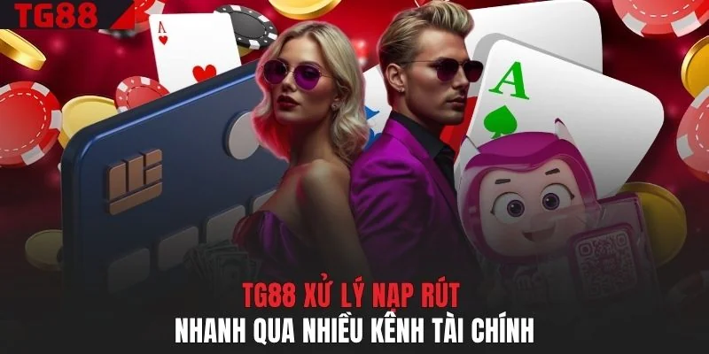 TG88 xử lý nạp rút nhanh qua nhiều kênh tài chính