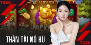 Thần Tài Nổ Hũ - Mẹo Xoay Trục Săn Jackpot Bạc Tỷ Tại TG88