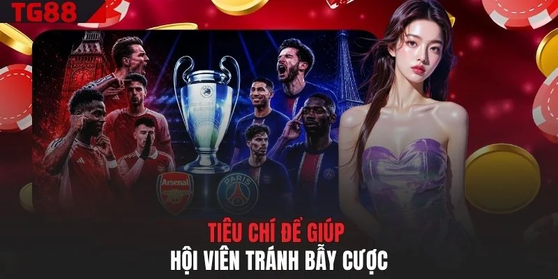 Tiêu chí để giúp hội viên tránh bẫy cược