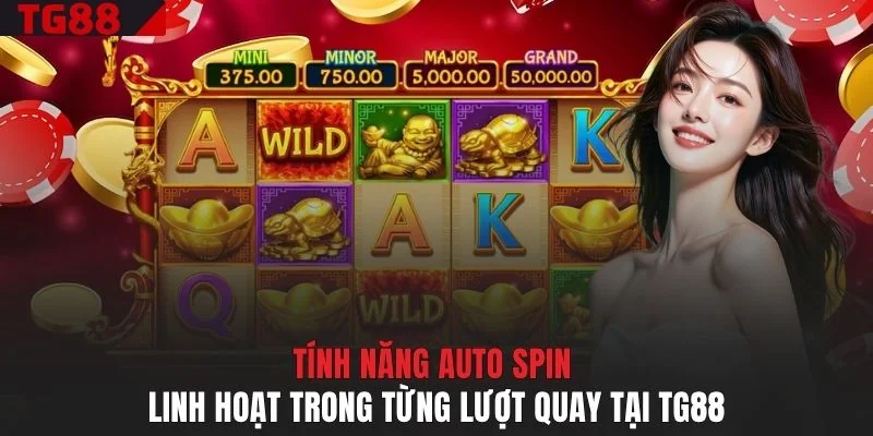 Tính năng Auto Spin linh hoạt trong từng lượt quay tại TG88