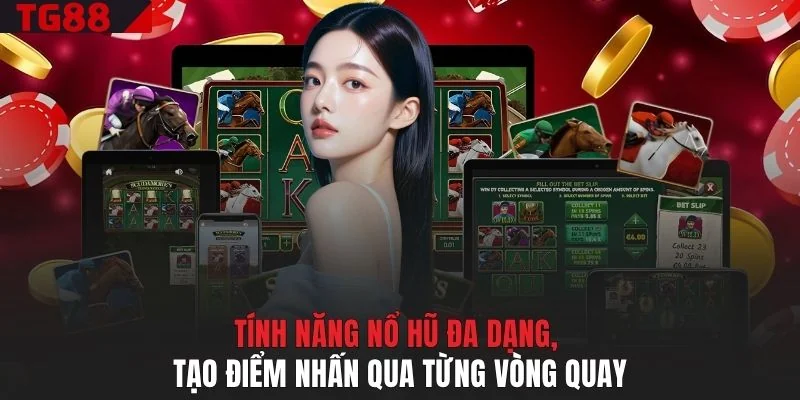 Tính năng nổ hũ đa dạng, tạo điểm nhấn qua từng vòng quay